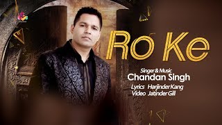 Latest Punjabi Song 2018  Chandan Singh  Ro Ke  Goyal Music  New Punjabi Song 2018 [upl. by Adnesor]