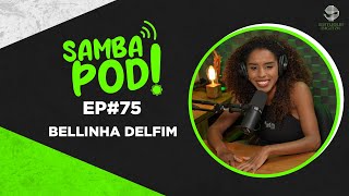 SambaPod  EP 75  Bellinha Delfim [upl. by Nytsirc]