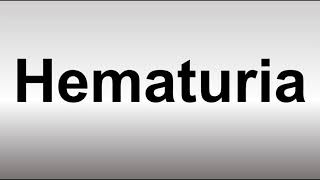 How to Pronounce Hematuria [upl. by Delaryd]