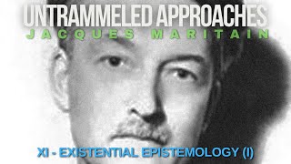 Untrammeled Approaches by Maritain Ch XI Existential Epistemology Wounded Nature [upl. by Loydie]