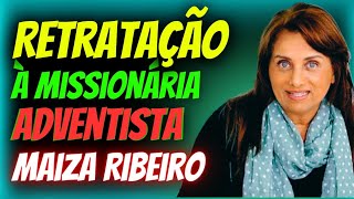 RETRATAÇÃO à Missionária Maiza Ribeiro  E um Pedido de Desculpas Por Parte do Nosso Canal [upl. by Juliette]