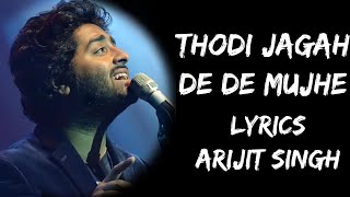 Thodi Jagah De De Mujhe Tere Paas Kahin Rah Jaaun Main Lyrics  Arijit Singh  Lyrics Tube [upl. by Ellehcit755]