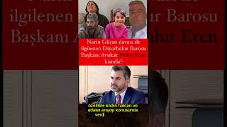 Narin Güran davası ile ilgilenen Diyarbakır Barosu Başkanı Avukat Nahit Eren kimdir [upl. by Chiquita]