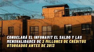 Congelará el Infonavit saldo y mensualidades de 2 millones de créditos otorgados antes de 2013 [upl. by Bullen803]