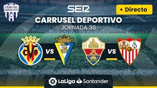 ⚽️ VILLARREAL CF vs CÁDIZ CF amp ELCHE CF vs SEVILLA FC  EN DIRECTO LaLiga Jornada 36 [upl. by Eninej]