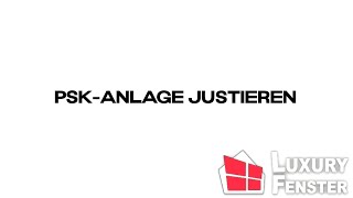 PSKAnlage justieren  Luxury Fenster [upl. by Hugo116]