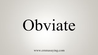 How To Pronounce Obviate [upl. by Ahseki]