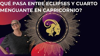 Qué pasa entre eclipses y cuarto menguante en Capricornio [upl. by Dat826]