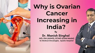 Why is Ovarian Cancer Increasing in India Dr Manish Singhal [upl. by Lehcor571]