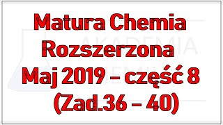 Matura Chemia Rozszerzona Maj 2019  część 8 Zad36  40 [upl. by Relda128]