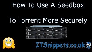 How To Use A Seedbox To Torrent More Securely itsnippetscouk torrents seedbox [upl. by Brozak415]