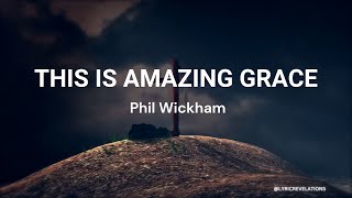 Phil Wickham – This Is Amazing Grace Lyrics [upl. by Yesrod]