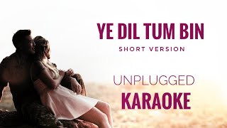 Yeh Dil Tum Bin Karaoke  Ye Dil Tum Bin Short Version Karaoke [upl. by Goodrich397]