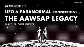 UFO amp Paranormal Connections  The AAWSAP Legacy  WEAPONIZED  EPISODE 12 [upl. by Eiahpets]