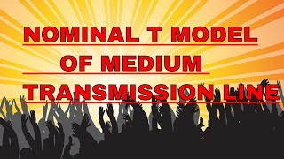 Nominal t model medium Transmission line [upl. by Nytsyrk]