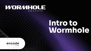 Encode x Wormhole Educate Introduction to Wormhole [upl. by Arec]