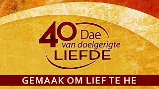 40 Dae van Doelgerigte Liefde  Week 7 Gemaak om Lief te hê [upl. by Valoniah]