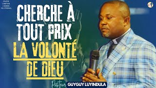 CHERCHE À TOUT PRIX LA VOLONTÉ DE DIEU  Pasteur Guyguy LUYINDULA [upl. by Otrebireh]