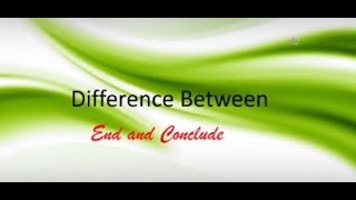 Difference Between  End and Conclude [upl. by Dyanna]