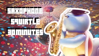 Saxophone Squirtle 30 Minutes 🎷 Credit to Marmalade saxo squirtle [upl. by Assylla]