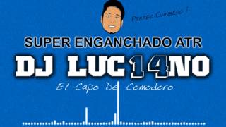 Dj Luc14no Antileo  SUPER ENGANCHADO ATR Perreo Cumbiero  Set [upl. by Knowles480]