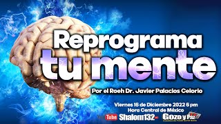 🧠 SHALOM 132 REPROGRAMA TU MENTE por el Roeh Dr Javier Palacios Celorio 16 DICIEMBRE 2022 [upl. by Ahcarb]