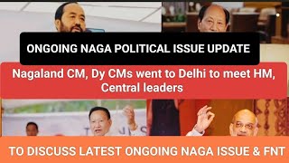 NAGALAND CM DY CMs WENT TO DELHI TO MEET HM amp CENTRAL LEADERSTO DISCUSS NAGA POLITICAL ISSUE [upl. by Yelir655]