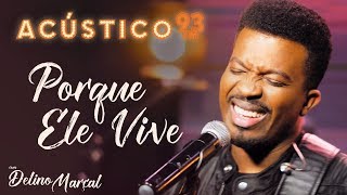 Delino Marçal  Porque Ele Vive  Acústico 93  AO VIVO  2020 [upl. by Coniah]