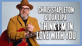 Chris Stapleton amp Dua Lipa Think Im in Love With You Guitar Lesson  Tutorial [upl. by Akived184]