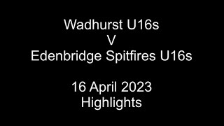 Wadhurst U16s v Edenbridge Spitfires U16s 16 April 2023 HIGHLIGHTS [upl. by Cindra]