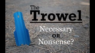 The Trowel  Necessary or Nonsense [upl. by Alderman]