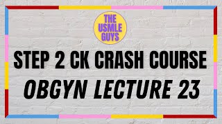 USMLE Guys Step 2 CK Crash Course OBGYN Lecture 23 [upl. by Hakvir932]