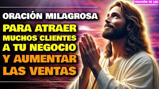 ORACIÓN MILAGROSA PARA ATRAER MUCHOS CLIENTES A TU NEGOCIO Y AUMENTAR LAS VENTAS [upl. by Naedan]