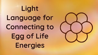 Egg of Life Light Language [upl. by Derzon923]