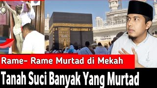 Tanah Suci Mekah Dilanda Murtad Ramerame Murtad di mekkah lihat faktanya [upl. by Arela314]