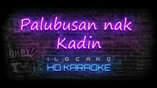 Palubusan nak Kadin  ILOCANO KARAOKE  HD VERSION [upl. by Aikemit]