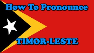 How To Pronounce TimorLeste Countries of the World [upl. by Polinski]