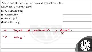 Which one of the following types of pollination is the pollen grain wastage most A Chiroptero [upl. by Cthrine786]