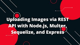 Sequelize ORM with NodeJS 23 Image Upload On Node Sequelize Rest API [upl. by Shadow]