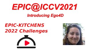 EPICICCV2021 EPICKITCHENS 2022 Challenges [upl. by Howlond]