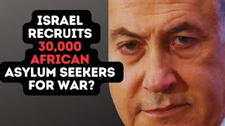 Israel Recruits 30000 AFRICAN Asylum Seekers For War [upl. by Nnewg293]