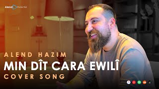 Alend Hazim  Min Dît Cara Ewilî Cover Song ئەلند حازم  من دیت جارا ئەولی [upl. by Jenette]