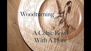 Woodturning a Celtic Bowl with a carved Celtic rim and Hare Motif in Pyrography [upl. by Dyrrej]