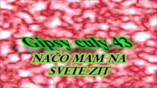 Gipsy Culy 43 naco mam na svete zit [upl. by Eissalc]