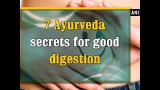 7 Ayurveda secrets for good digestion  ANI News [upl. by Trinee171]