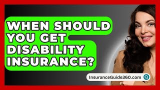 When Should You Get Disability Insurance  InsuranceGuide360com [upl. by Bolger194]