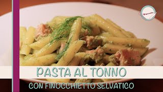 PASTA AL TONNO CON FINOCCHIETTO SELVATICO [upl. by Paddie]