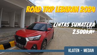 ROAD TRIP LEBARAN 2024  Klaten  Medan  Jalur Lintas Timur Sumatera  5 Hari Di Jalan ❓️❗️ [upl. by Clawson]