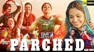 Parched Full Movie in Hindi Tannishtha Chatterjee Surveen Chawla Radhika Apte Movie Facts amp Details [upl. by Lledra]