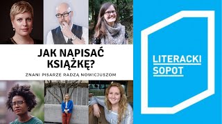 Jak napisać pierwszą książkę Rady od 6 brytyjskich pisarzy  LITERACKI SOPOT 2019 [upl. by Barthelemy]